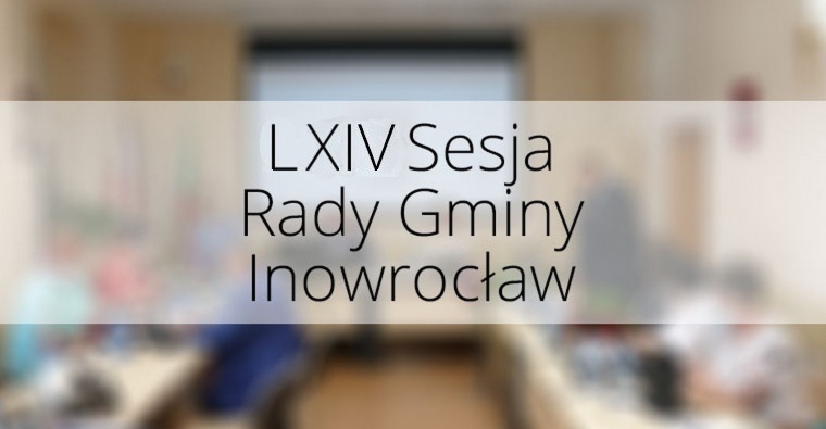 Gmina Inowrocław - 64. sesja Rady Gminy